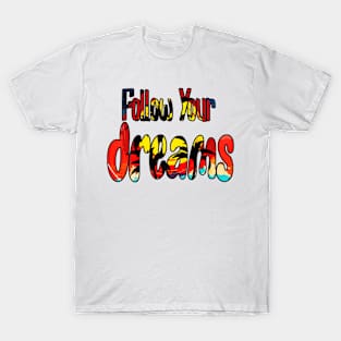 Follow Your Dreams T-Shirt